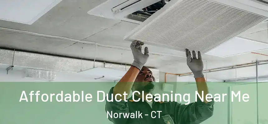 Affordable Duct Cleaning Near Me Norwalk - CT
