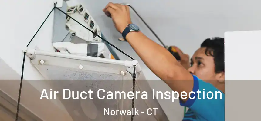 Air Duct Camera Inspection Norwalk - CT