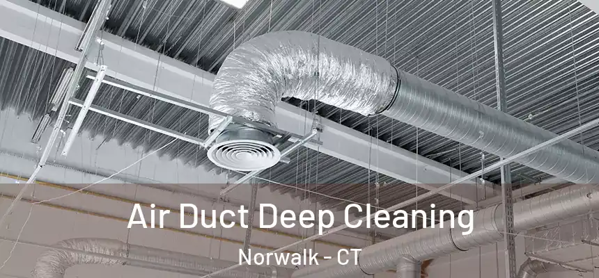 Air Duct Deep Cleaning Norwalk - CT