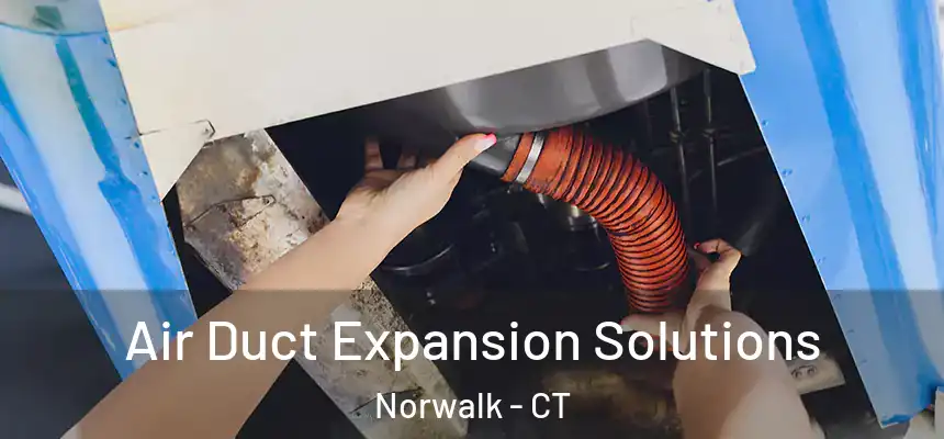 Air Duct Expansion Solutions Norwalk - CT
