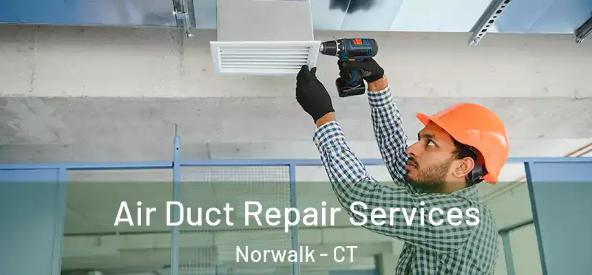 Air Duct Repair Services Norwalk - CT