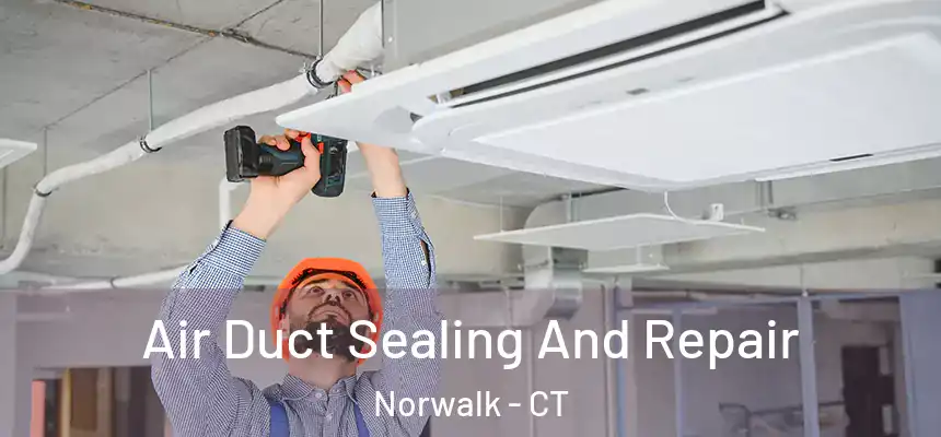 Air Duct Sealing And Repair Norwalk - CT
