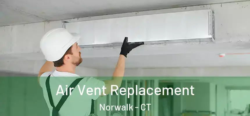 Air Vent Replacement Norwalk - CT