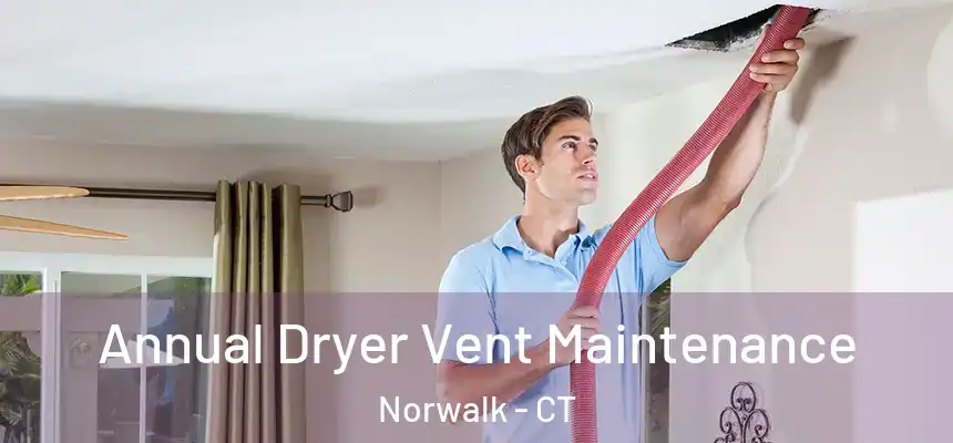 Annual Dryer Vent Maintenance Norwalk - CT