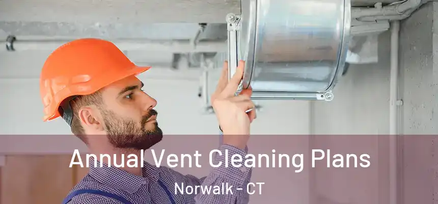 Annual Vent Cleaning Plans Norwalk - CT