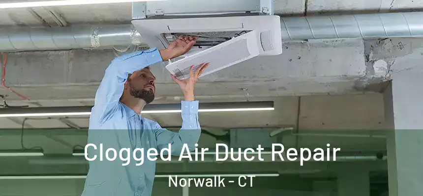 Clogged Air Duct Repair Norwalk - CT