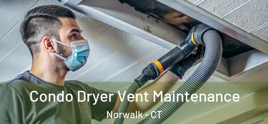 Condo Dryer Vent Maintenance Norwalk - CT