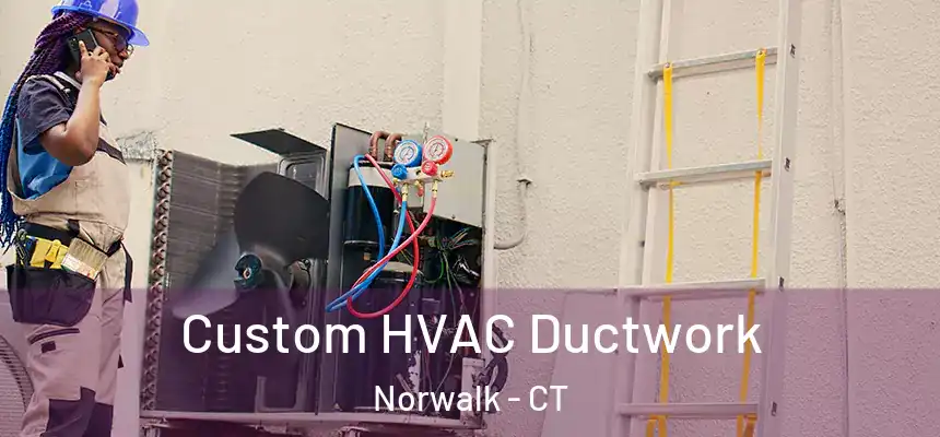 Custom HVAC Ductwork Norwalk - CT