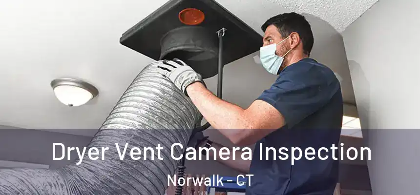 Dryer Vent Camera Inspection Norwalk - CT