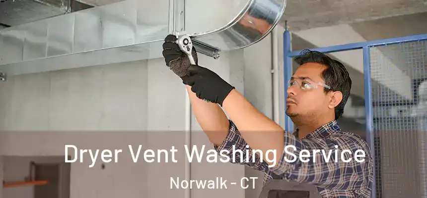 Dryer Vent Washing Service Norwalk - CT