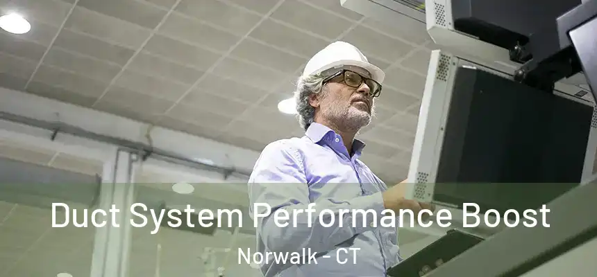 Duct System Performance Boost Norwalk - CT