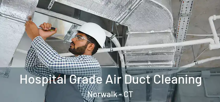 Hospital Grade Air Duct Cleaning Norwalk - CT