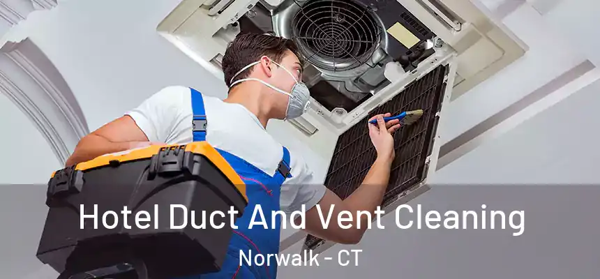 Hotel Duct And Vent Cleaning Norwalk - CT
