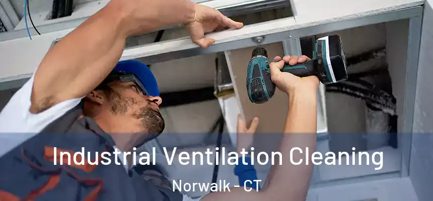 Industrial Ventilation Cleaning Norwalk - CT