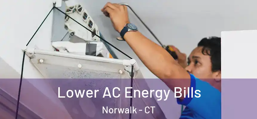Lower AC Energy Bills Norwalk - CT