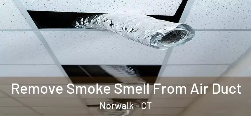 Remove Smoke Smell From Air Duct Norwalk - CT