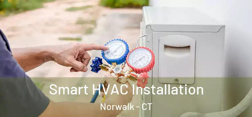Smart HVAC Installation Norwalk - CT