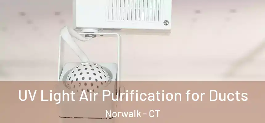UV Light Air Purification for Ducts Norwalk - CT