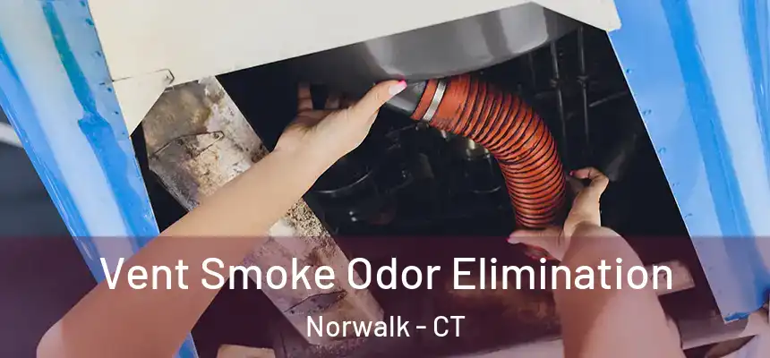 Vent Smoke Odor Elimination Norwalk - CT